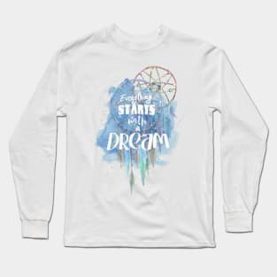 Everything starts with a dream Long Sleeve T-Shirt